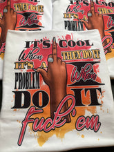 Load image into Gallery viewer, It’s Cool When They Do It Shirt