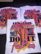 Load image into Gallery viewer, It’s Cool When They Do It Shirt