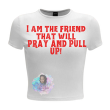 Load image into Gallery viewer, I am the friend that will PRAY AND PULL UP!
